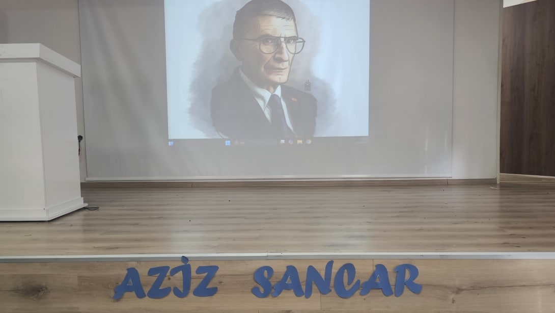 ÖNCÜ ŞAHSİYETLER PROJEMİZ KAPSAMINDA BİLİM İNSANI PROF. DR. AZİZ SANCAR KONULU PROGRAM GERÇEKLEŞTİ